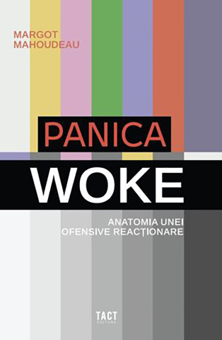 Cărți - Panica Woke. Anatomia unei ofensive reacționare (Margot Mahoudeau)