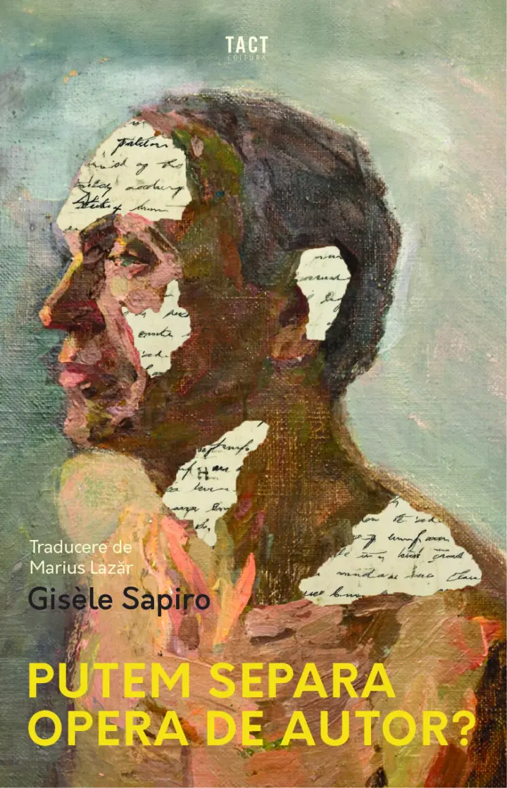 Cărți - Putem separa opera de autor? (Gisèle Sapiro)