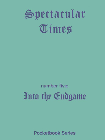 Cărticele și broșuri - Spectacular Times 05: Into the endgame