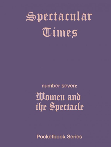 Cărticele și broșuri - Spectacular Times 07: Women and the spectacle