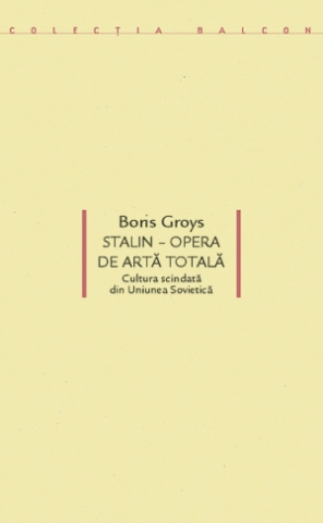 Cărți - Stalin - opera de artă totală (Boris Groys)