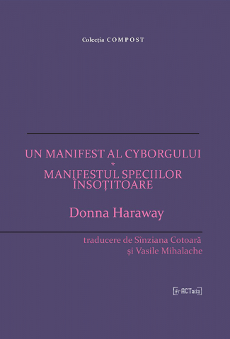 Produse - Un manifest al cyborgului * Manifestul speciilor însoțitoare (Donna Haraway)