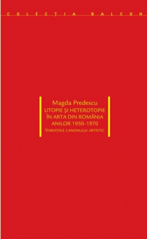 Cărți - Utopie și heterotopie în arta din România anilor 1950-1970 (Magda Predescu)