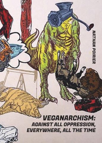 Produse - Veganarchism: against all oppression, everywhere, all the time (Nathan Poirier)