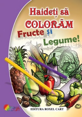 Carti de colorat pentru copii - Carte de colorat Haideti sa coloram - Fructe si Legume 64 pagini