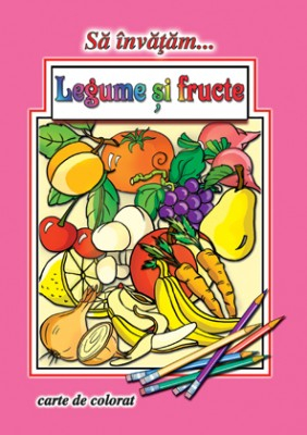 Scoala si gradinita - Carte de colorat Sa invatam... Legume, fructe 16 pagini