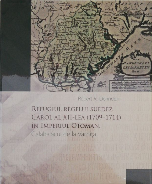 Carol al XII-lea (1709-1714) in Imperiul Otoman. Calabalacul de la Varnita [1]