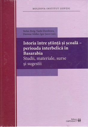ISTORIA INTRE STIINTA SI SCOALA - PERIOADA INTERBELICA IN BASARABIA (CARTE) [1]