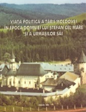 VIATA POLITICA A TARII MOLDOVEI IN EPOCA DOMNIEI LUI STEFAN CEL MARE (CARTE) [1]