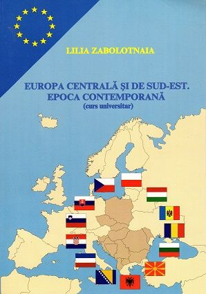 Materiale Didactice Gimnaziu si Liceu - EUROPA CENTRALA SI DE SUD EST. EPOCA CONTEMPORANA (CARTE)