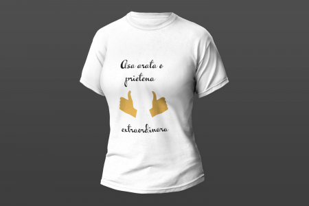 Tricouri personalizate - Model "Asa arata o prietena adevarata"
