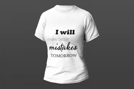 Tricouri personalizate - Model "I will make better mistakes"