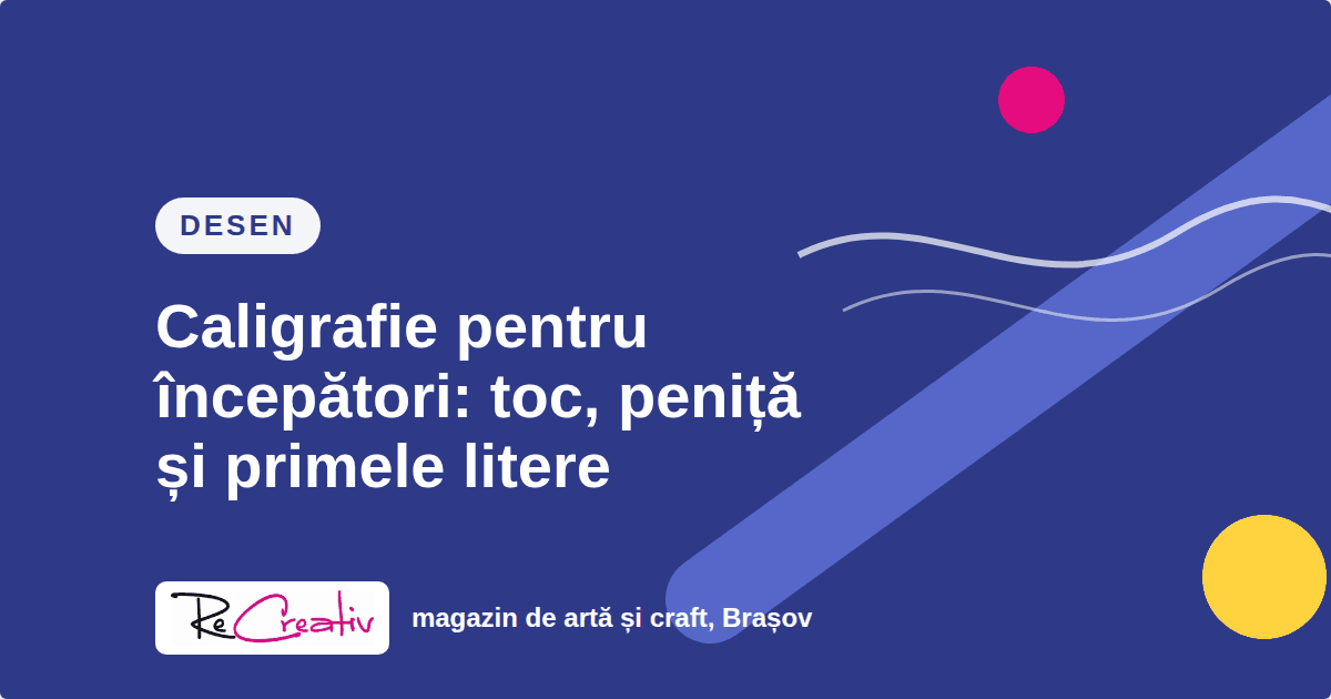 Caligrafie pentru începători: toc, peniță și primele litere