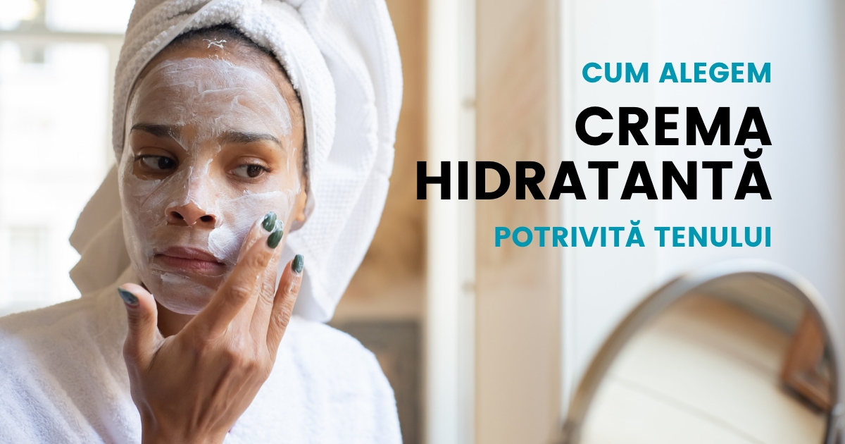 Cum alegi o cremă hidratantă potrivită tenului tău