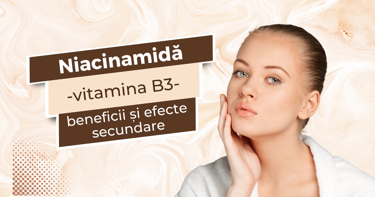 Ce trebuie să știi despre niacinamidă (vitamina B3)