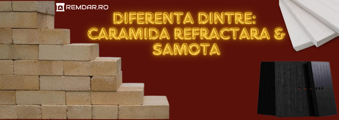 Diferenta dintre caramida refractara si samota
