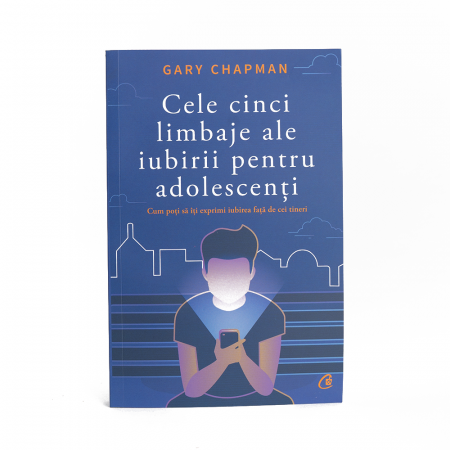 Familie - Cele cinci limbaje ale iubirii pentru adolescenți