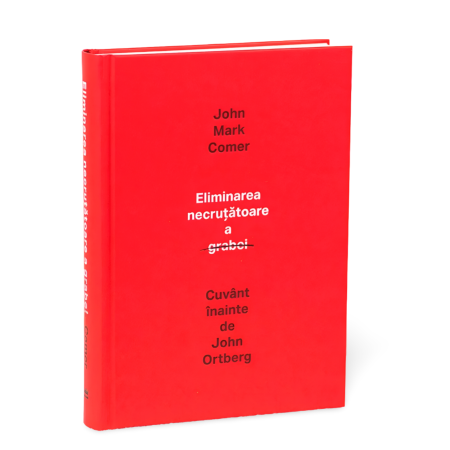 Cărți Creștine - ELIMINAREA NECRUTATOARE A GRABEI