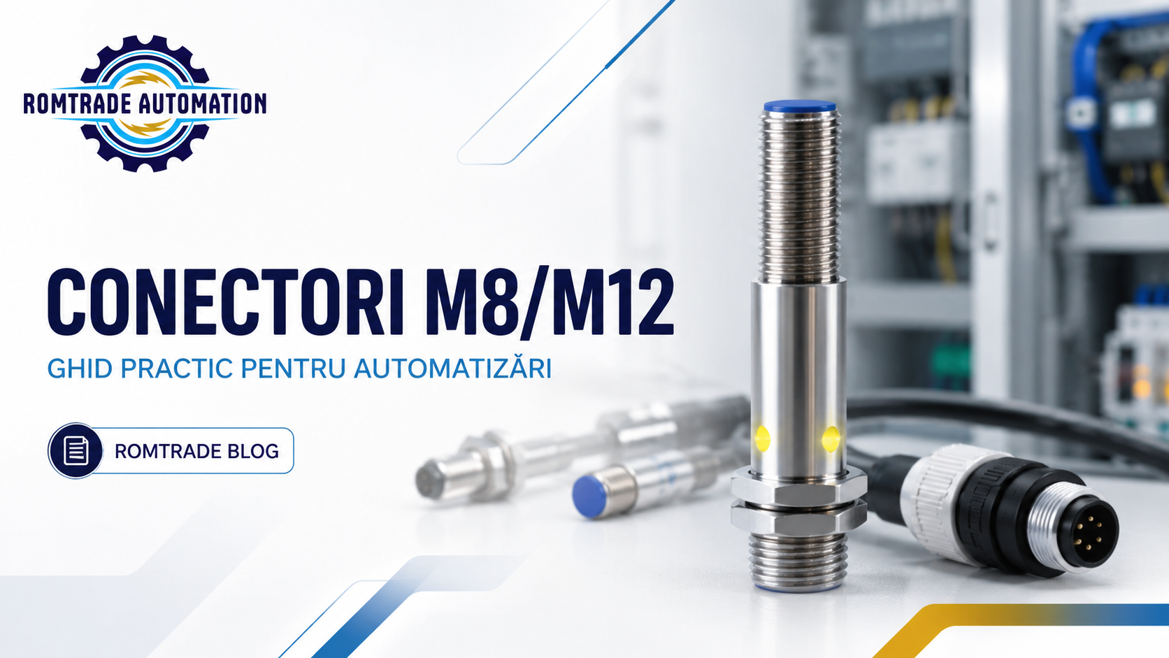 Conectori M8/M12: cablare rapidă, service mai simplu și mai puține opriri în automatizări