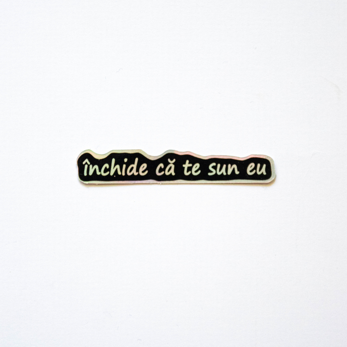 Sticker - Închide că te sun eu [1]