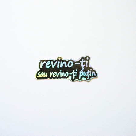 STICKERE - Sticker - Revino-ți sau revino-ți puțin
