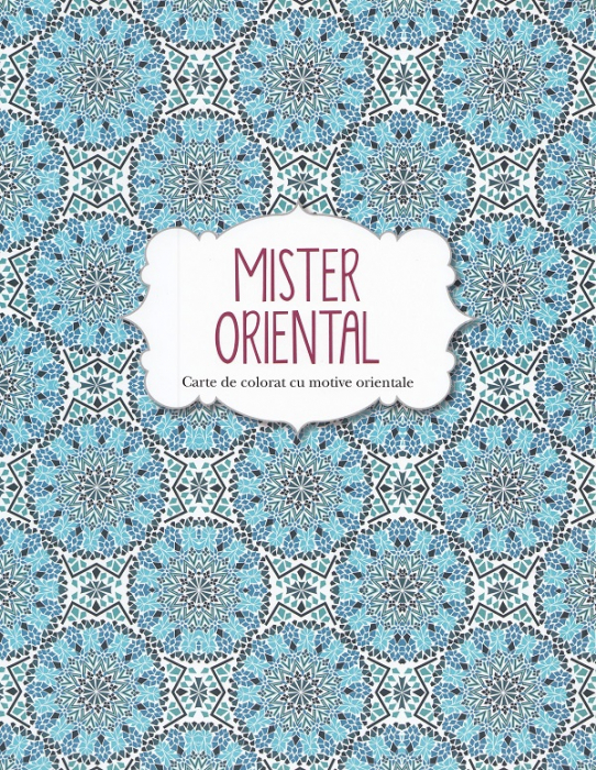 Mister oriental. Carte de colorat cu motive orientale [1]