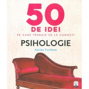 Non-fictiune - 50 de idei pe care trebuie sa le cunosti. Psihologie