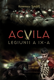 Science Fiction și Fantasy - ACVILA LEGIUNII A IX-A. Rosemary Sutcliff