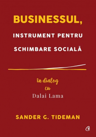 Non-fictiune - Businessul, instrument pentru schimbare sociala. In dialog cu Dalai Lama