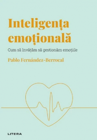 Non-fictiune - Descopera Psihologia. Inteligenta emotionala