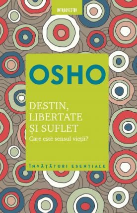 Știință și Tehnologie - Destin, libertate si suflet. Care este sensul vietii?