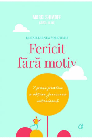 Dezvoltare personala... - Fericit fara motiv. 7 pasi pentru a obtine fericirea interioara