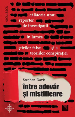 Non-fictiune - Între adevăr și mistificare. Călătoria unui reporter de investigații în lumea știrilor false și a teoriilor conspirației.