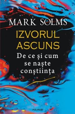 Non-fictiune - Izvorul ascuns De ce si cum se naste constiinta