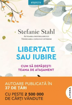 Non-fictiune - Libertate sau iubire Cum sa depasesti teama de atasament