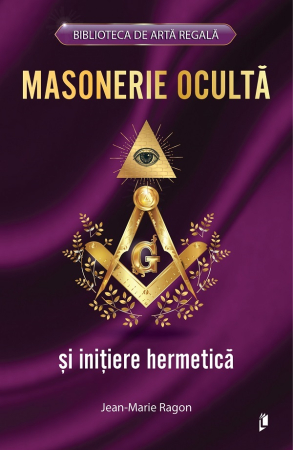 Dezvoltare personala... - Masonerie ocultă și inițiere hermetică