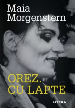 Non-fictiune - Orez. Cu lapte Maia Morgenstern