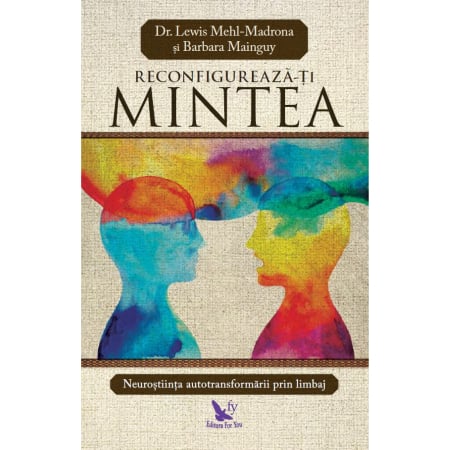 Non-fictiune - Reconfigurează-ți mintea – Dr. Lewis Mehl-Madrona, Barbara Mainguy