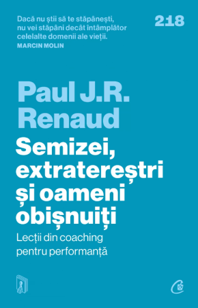 Dezvoltare personala... - Semizei, extraterestri si oameni obisnuiti. Lectii din coaching pentru performanta