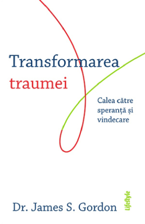 Dezvoltare personala... - Transformarea traumei. Calea catre speranta si vindecare