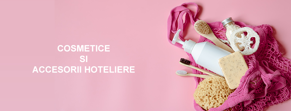 COSMETICE SI ACCESORII HOTELIERE