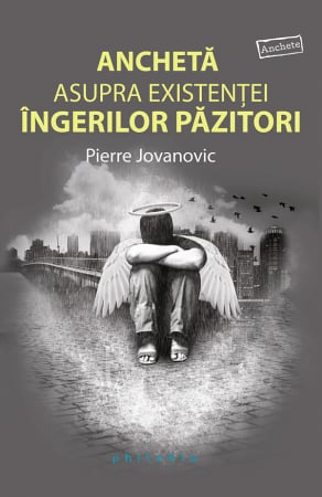 Cărți despre Lumea Îngerilor - Anchetă asupra existenței Îngerilor Păzitori, Pierre Jovanovic