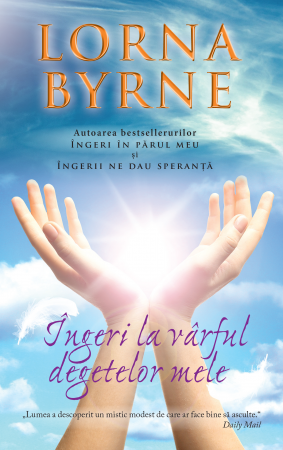 Cărți despre Lumea Îngerilor - Îngeri la vârful degetelor mele - Lorna Byrne