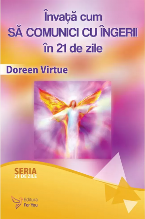 Cărți despre Lumea Îngerilor - Învață cum să comunici cu îngerii în 21 de zile – Doreen Virtue