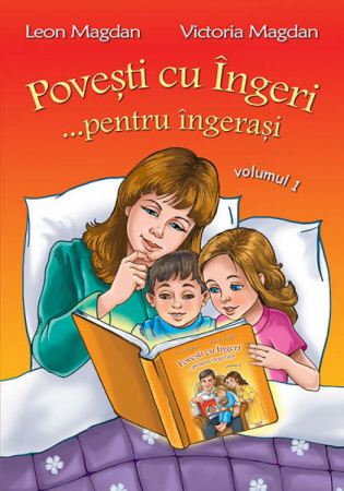 Produse pentru copii - Povești cu Îngeri... pentru îngerași, Volumul 1 - Leon și Victoria Magdan