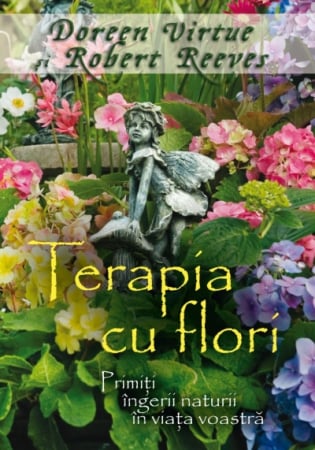 Cărți despre Lumea Îngerilor - Terapia cu flori, Doreen Virtue și Robert Reeves