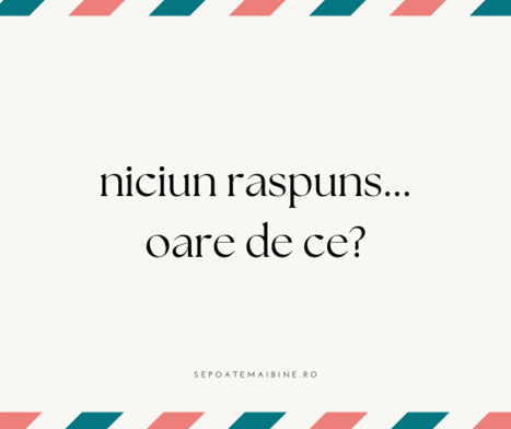 DE CE RĂMÂNEM FĂRĂ RĂSPUNS?