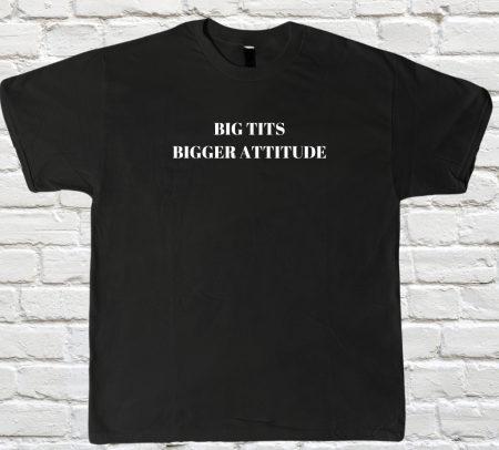 Colectii Non-Anime - Tricou Personalizat cu Mesaj "Big Tits Bigger Attitude"