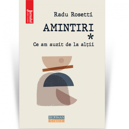 Non-fictiune - Amintiri. Ce am auzit de la altii - Radu Rosetti