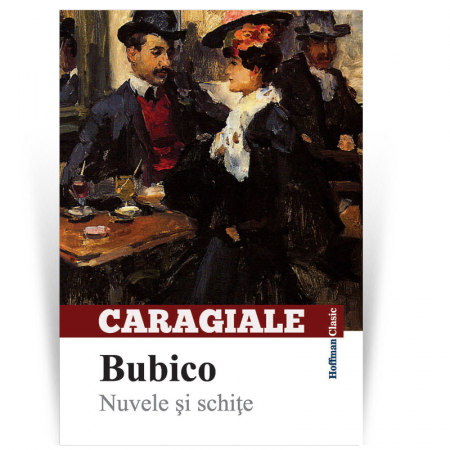 Povesti si povestiri - Bubico. Nuvele si schite - Ion Luca Caragiale